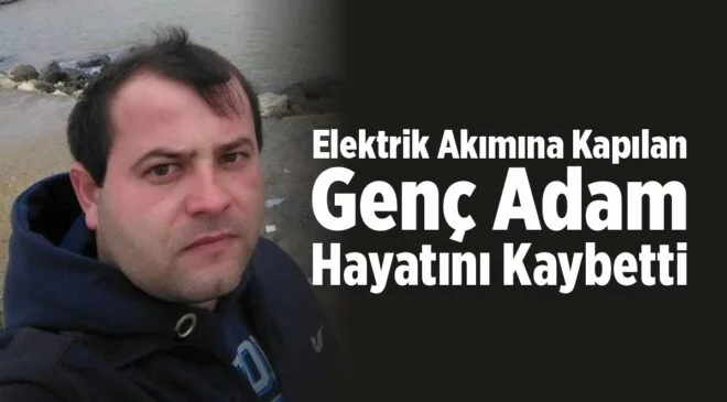 Elektrik Akımına Kapılan Genç Adam Hayatını Kaybetti