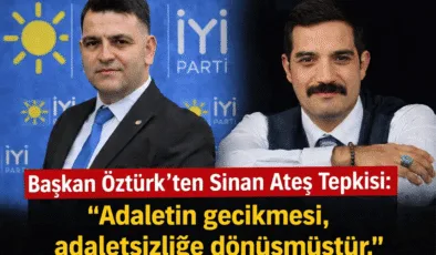 Başkan Öztürk’ten Sinan Ateş Tepkisi: “Adaletin gecikmesi, adaletsizliğe dönüşmüştür.”