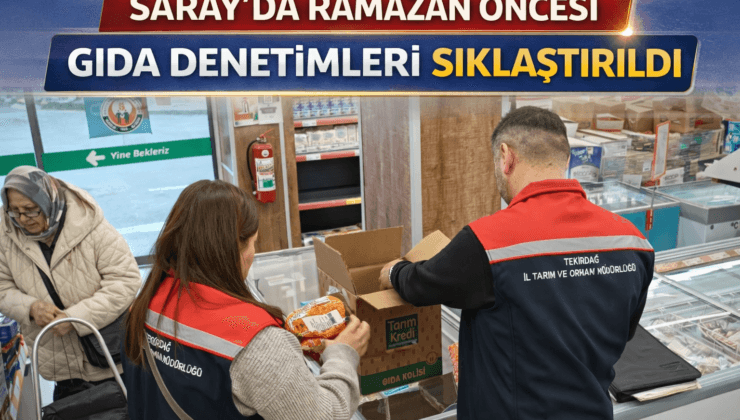 Saray’da Ramazan Öncesi Gıda Denetimleri Sıklaştırıldı