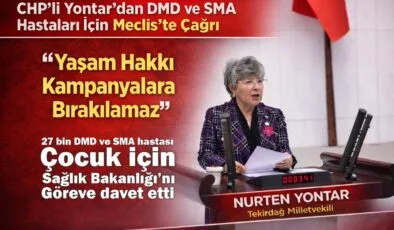 CHP’li Yontar, DMD ve SMA Hastaları İçin Sağlık Bakanlığı’nı göreve davet etti