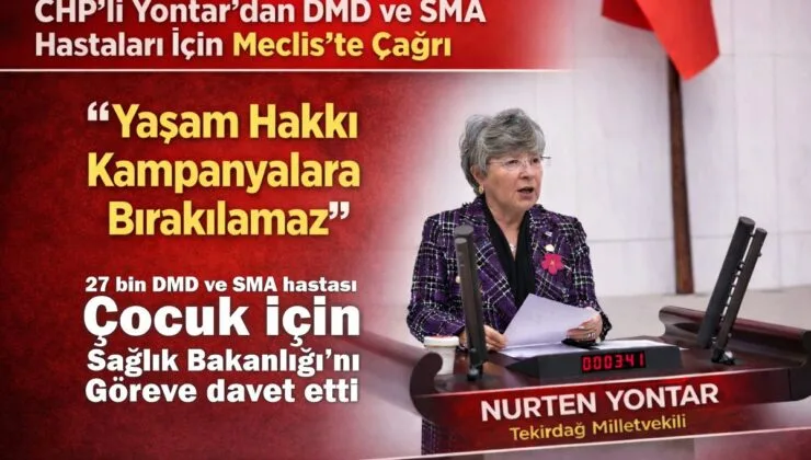 CHP’li Yontar, DMD ve SMA Hastaları İçin Sağlık Bakanlığı’nı göreve davet etti