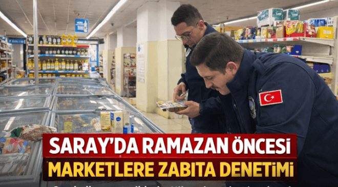 Saray’da Ramazan Öncesi Marketlere Zabıta Denetimi