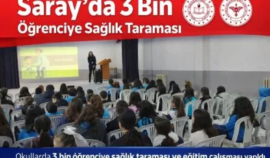 Saray’da 3 Bin Çocuğa Sağlık Taraması ve Eğitim Seferberliği