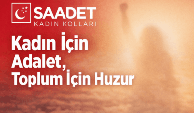Saadet Partisi Kadın Kolları’ndan 8 Mart Mesajı: “Kadın İçin Adalet, Toplum İçin Huzur”