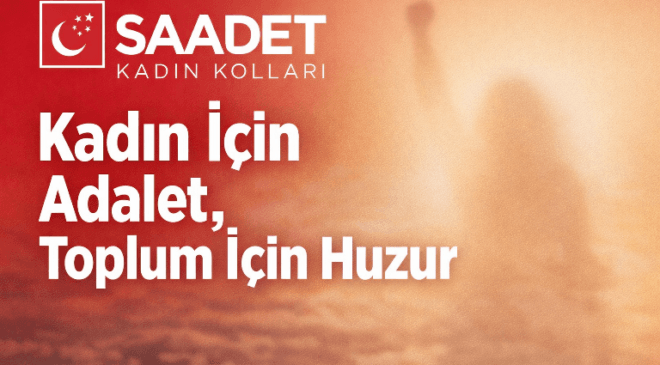 Saadet Partisi Kadın Kolları’ndan 8 Mart Mesajı: “Kadın İçin Adalet, Toplum İçin Huzur”