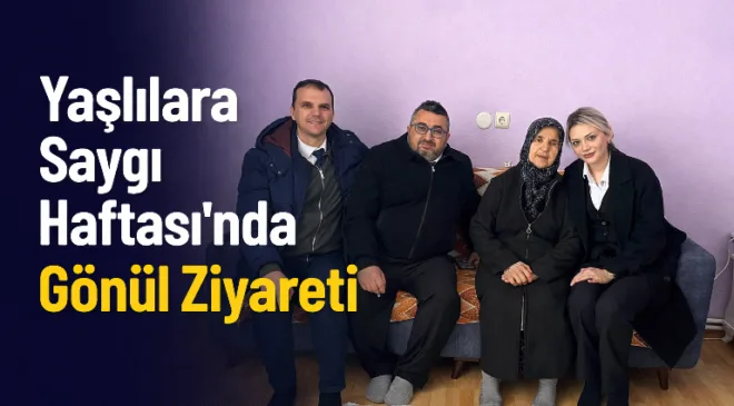 “Yaşlılara Saygı Haftası’nda Gönül Ziyareti”