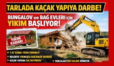 Tarlada Kaçak Yapıya Darbe: Bungalov ve Bağ Evleri İçin Yıkım Süreci Başlıyor!