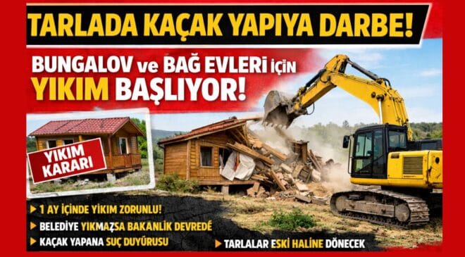 Tarlada Kaçak Yapıya Darbe: Bungalov ve Bağ Evleri İçin Yıkım Süreci Başlıyor!